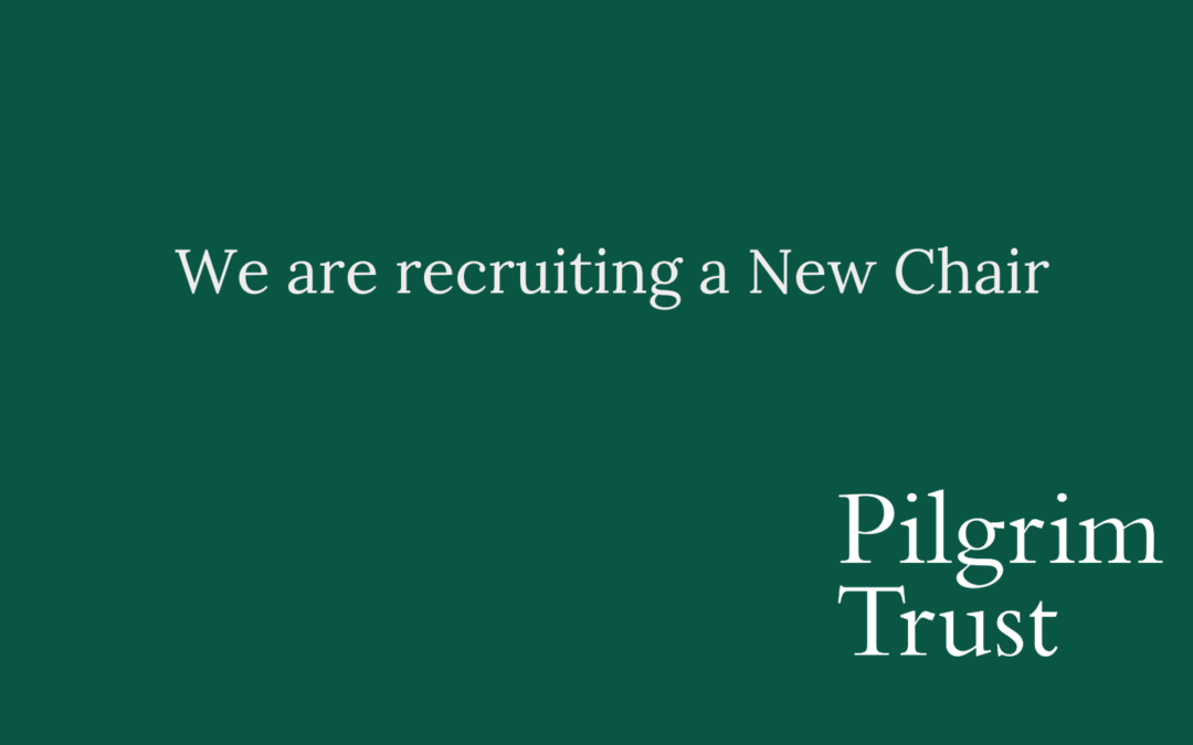 Recruiting a new chair for the Pilgrim Trust